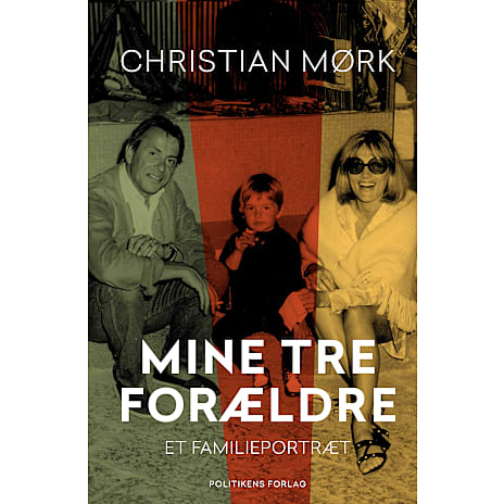 Politikens Forlag Mine tre forældre - Christian Mørk