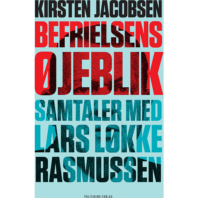 Befrielsens øjeblik: Samtaler med Lars Løkke Rasmussen - Kirsten ...