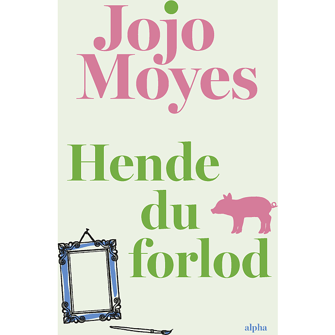 alpha Hende du forlod - Jojo Moyes