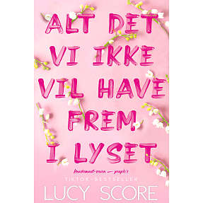 Alt det vi ikke vil have frem i lyset - Lucy Score