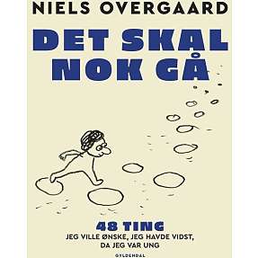 Det skal nok gå - 48 ting, jeg ville ønske, jeg havde vidst, da jeg var ung - Niels Overgaard