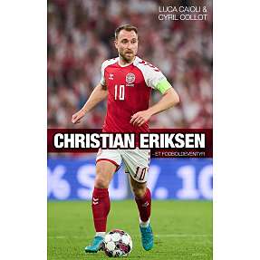 Christian Eriksen - et fodboldeventyr - Luca Caioli og Cyril Collot