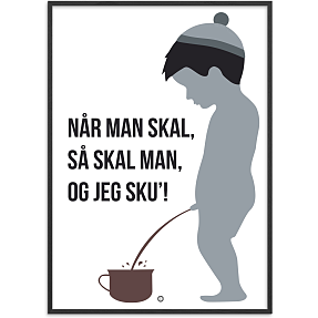 Når man skal, så skal man - 50x70 cm