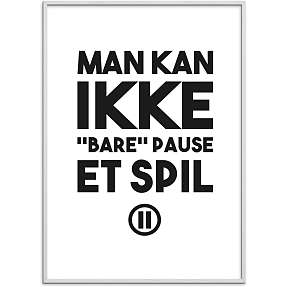 Gamer, Man kan ikke "bare" pause - 30x40 cm