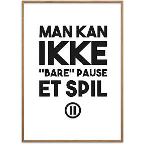 Gamer, Man kan ikke "bare" pause - 30x40 cm