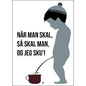 Når man skal, så skal man - 30x40 cm