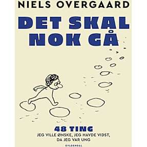 Det skal nok gå - 48 ting, jeg ville ønske, jeg havde vidst, da jeg var ung - Niels Overgaard