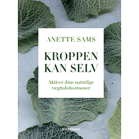 Kroppen kan selv: Aktiver dine naturlige vægttabshormoner - Anette Sams