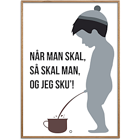Når man skal, så skal man - 70x100 cm