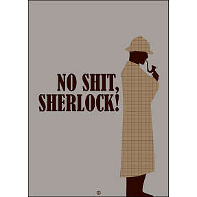 No shit, Sherlock! - 30x40 cm