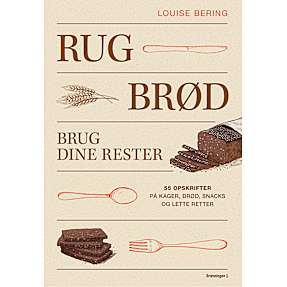 Rugbrød - brug dine rester - Louise Bering