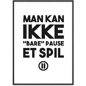 Gamer, Man kan ikke "bare" pause - 30x40 cm