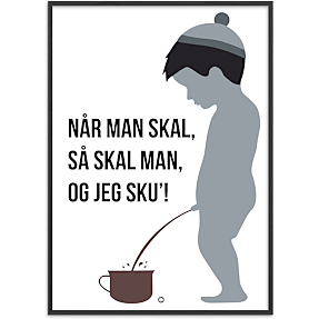 Når man skal, så skal man - 50x70 cm