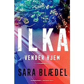 Ilka vender hjem - Sara Blædel