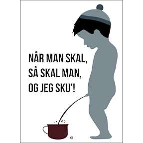 Når man skal, så skal man - 70x100 cm