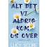 Alt det vi aldrig kom os over - Lucy Score