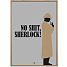 No shit, Sherlock! - 30x40 cm