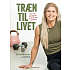 Træn til livet - Marie-Louise Truelsen & Rikke Hørlykke