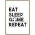 Gamer, Eat Sleep Game Repeat - 30x40 cm