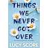 Things We Never Got Over - Lucy Score