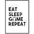 Gamer, Eat Sleep Game Repeat - 30x40 cm