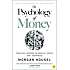 The Psychology of Money: Timeless lessons on wealth, greed, and happiness - Morgan Housel
