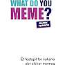What do you meme? dansk version!