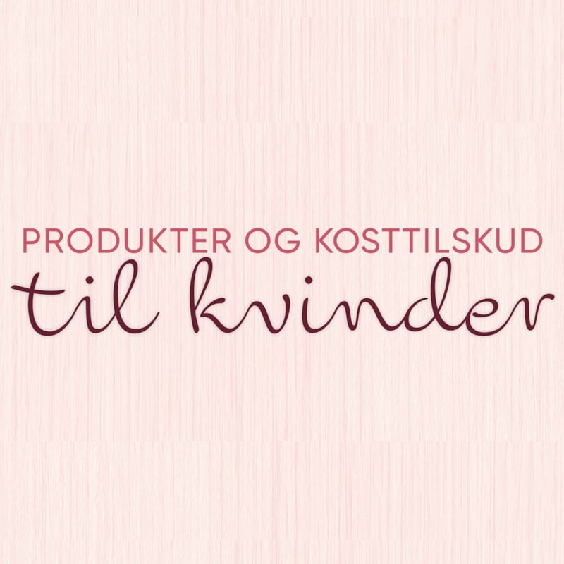 Produkter og kosttilskud til kvinder. Køb hos BilkaToGo.